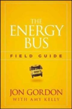 The Energy Bus Field Guide