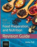 AQA GCSE Food Preparation &amp; Nutrition: Revision Guide