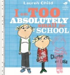 Charlie and Lola: I Am Too Absolutely Small For School