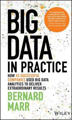 Big Data in Practice (Use Cases) - How 45         Successful Companies Used Big Data Analytics to   Deliver Extraordinary Results