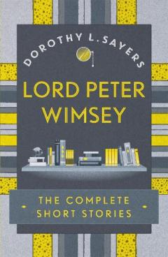 Coperta cărții Lord Peter Wimsey: The Complete Short Stories
