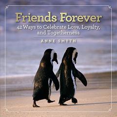 Friends Forever - 42 Ways to Celebrate Love, Loyalty, and Togetherness