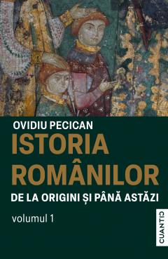 Istoria romanilor de la origini si pana astazi. Volumul I