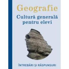 Geografie. Cultura generala pentru elevi