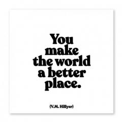 Felicitare - You Make The World A Better Place