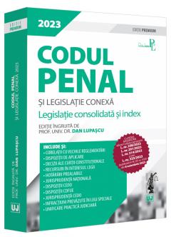 Codul penal si legislatie conexa 2023. Editie Premium