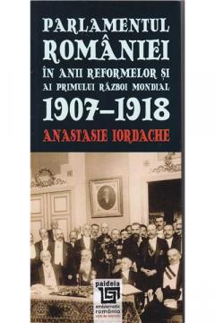 Parlamentul Romaniei in anii reformelor si ai primului razboi mondial 1907-1918
