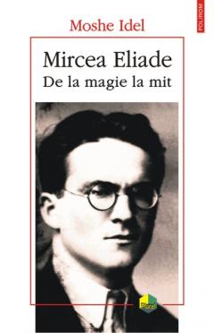 Mircea Eliade. De la magie la mit