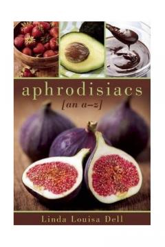 Aphrodisiacs : An A-Z