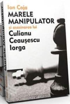 Marele Manipulator si asasinarea lui Culianu, Ceausescu, Iorga