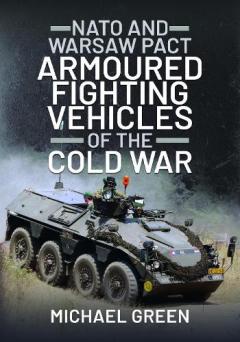 Coperta cărții NATO and Warsaw Pact Armoured Fighting Vehicles of the Cold War