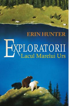 Exploratorii vol. 2: Lacul Marelui Urs Erin Hunter