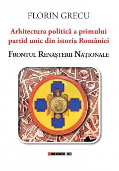 Arhitectura politica a primului partid unic din istoria Romaniei