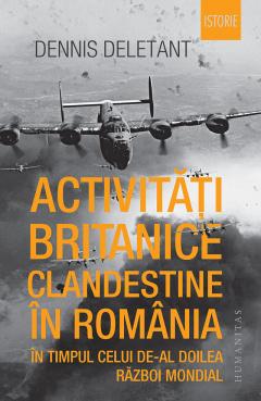 Activitati britanice clandestine in Romania in timpul celui de-al Doilea Razboi Mondial 