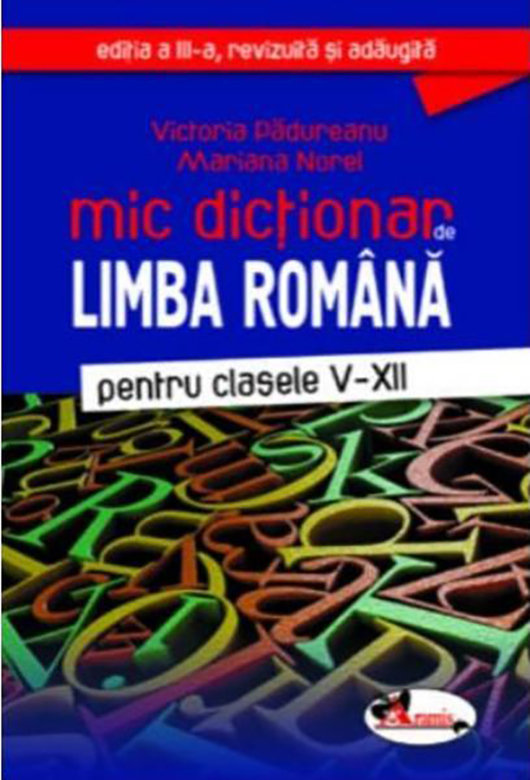 Mic dictionar - Limba romana - Clasele 5-12
