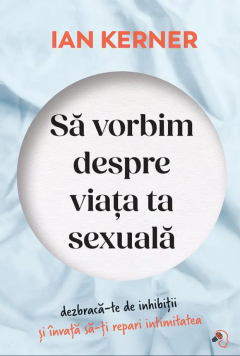 Sa vorbim despre viata ta sexuala