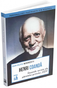 Henri Coanda. Dosarele secrete ale parintelui primului OZN