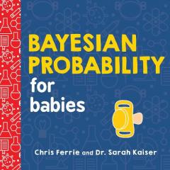 BAYESIAN PROBABILITY FOR BABIES