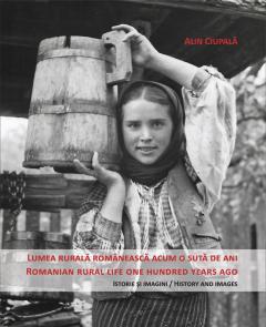 Lumea rurala romaneasca acum o suta de ani. Istorie și imagini / Romanian rural life one hundred years ago. History and images