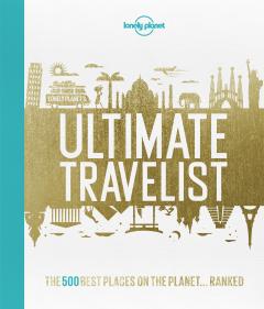 Lonely Planet's Ultimate Travelist : The 500 Best Experiences on the Planet - Ranked