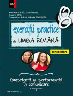 Exercitii practice de limba romana - Consolidare. Competenta si performanta in comunicare. Clasa a VIII-a