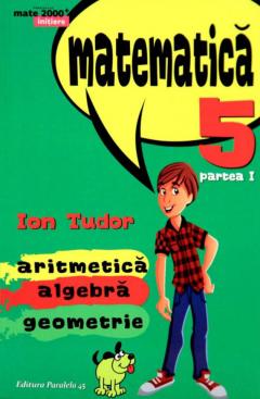 Matematica. Aritmetica, algebra, geometrie. Clasa a 5-a. Initiere. Partea I