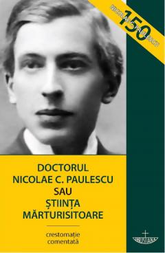 Doctorul Nicolae C. Paulescu sau Stiinta marturisitoare
