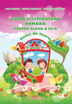 Limba si literatura romana pentru clasa a III-a - Caiet de lucru