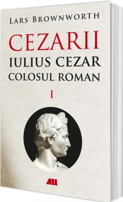Iulius Cezar – Colosul roman