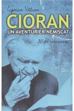 Cioran, un aventurier nemiscat Ciprian Valcan