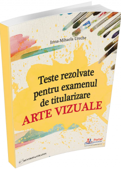 Teste rezolvate pentru examenul de titularizare - Arte vizuale