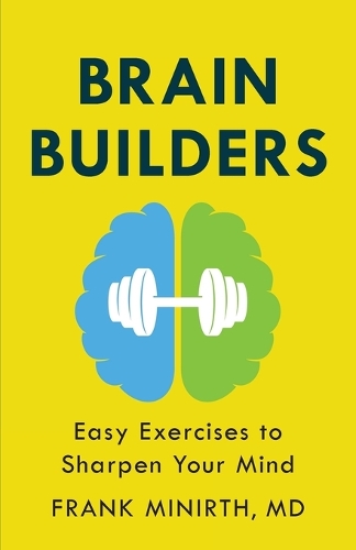 Brain Builders - Easy Exercises to Sharpen Your Mind - Frank MD Minirth