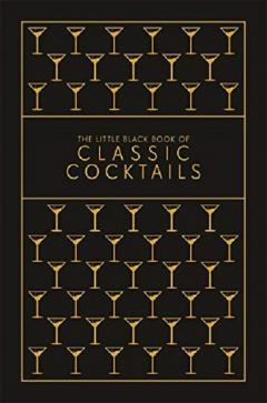 The Little Black Book of Classic Cocktails