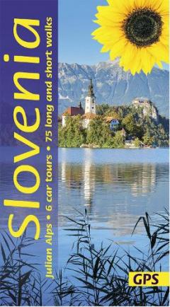 Slovenia and the Julian Alps: 6 car tours, 75 long and short walks
