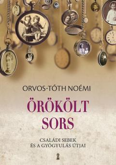 Orokolt sors - Csaladi sebek es a gyogyulas utjai