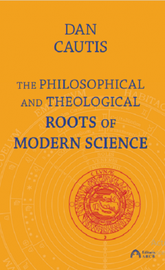 The Philosophical and Theological Roots of Modern Science