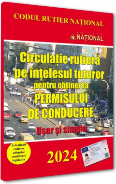 Circulatie rutiera pe intelesul tuturor pentru obtinerea permisului de conducere. Usor si simplu