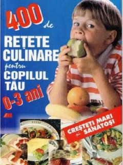 400 de retete culinare pentru copilul tau (0-3 ani)