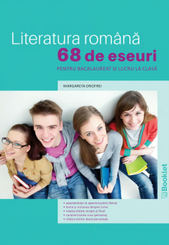 Literatura romana - 68 de eseuri pentru Bacalaureat si lucru la clasa