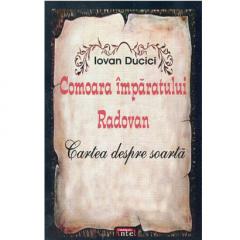 Comoara Imparatului Radovan. Cartea Despre Soarta Iovan Ducici