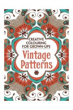 Vintage Patterns - Creative Colouring for Grown-ups Various Authors
