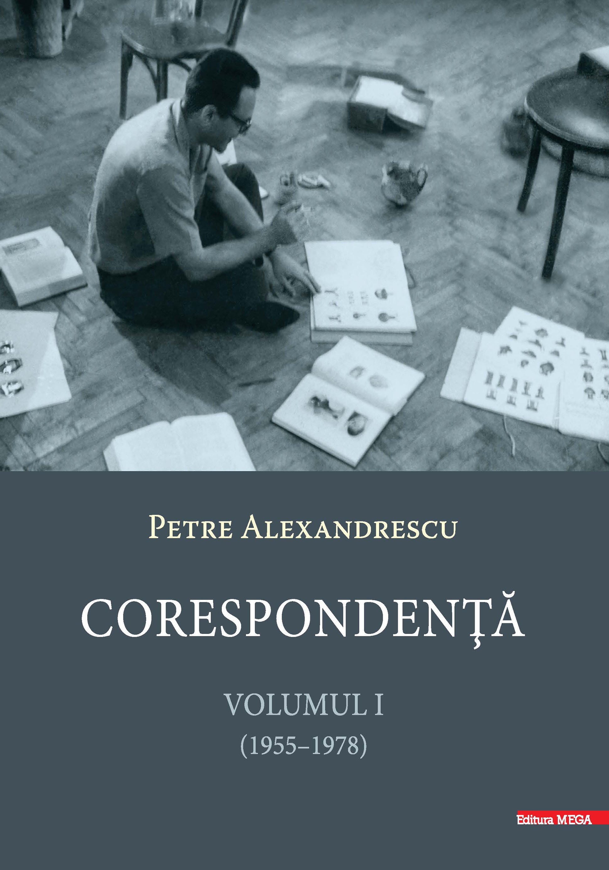 Corespondenta. Volumul I (1955-1978) - Petre Alexandrescu