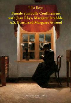 Female Symbolic Confinement with Jean Rhys, Margaret Drabble, A.S. Byatt, and Margaret Atwood