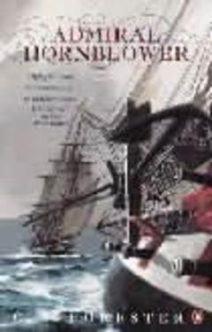 Coperta cărții Admiral Hornblower - ''flying Colours''; The ''commodore''; ''lord Hornblower''; ''hornblower In The West Indies''