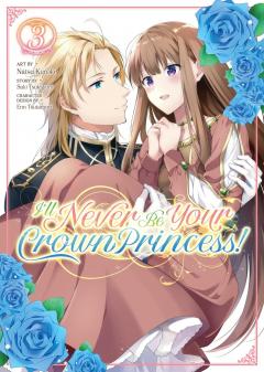 I'll Never Be Your Crown Princess! - Volume 3 