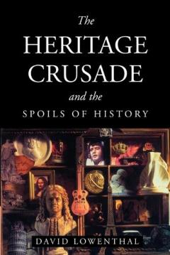 The Heritage Crusade And The Spoils Of History