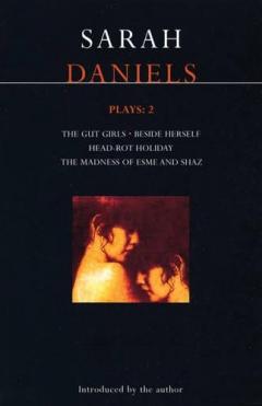 Daniels Plays. Gut Girls, ''beside Herself'', ''head-rot Holiday'', ''madness Of Esme And Shaz''