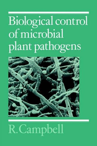 Biological Control Of Microbial Plant Pathogens - R.E. Campbell