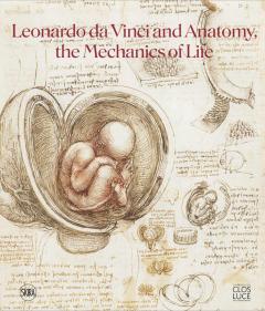 Leonardo da Vinci and Anatomy The Mechanics of Life