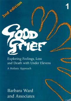Good Grief - Exploring Feelings, Loss And Death With Under Elevens